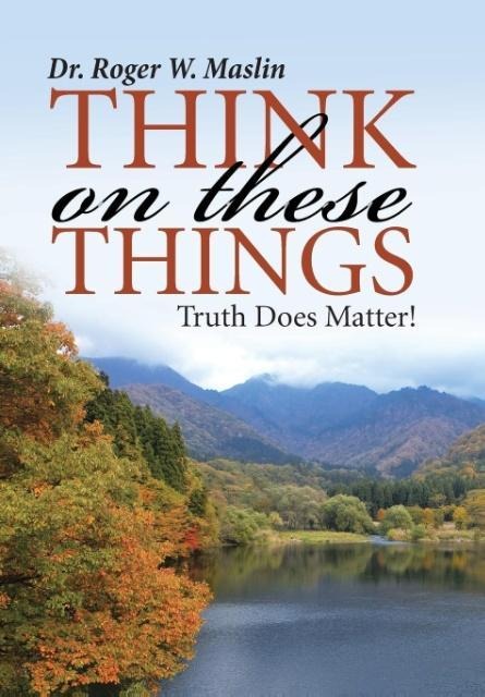 Think On These Things: Truth Does Matter!