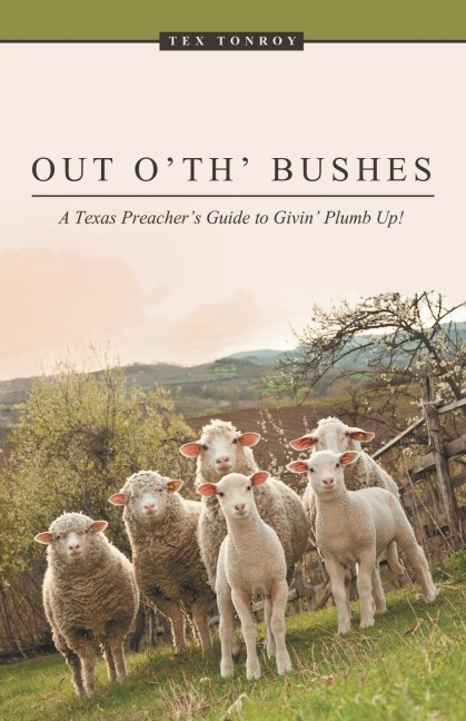 Out o th Bushes: A Texas Preachers Guide to Givin Plumb Up!