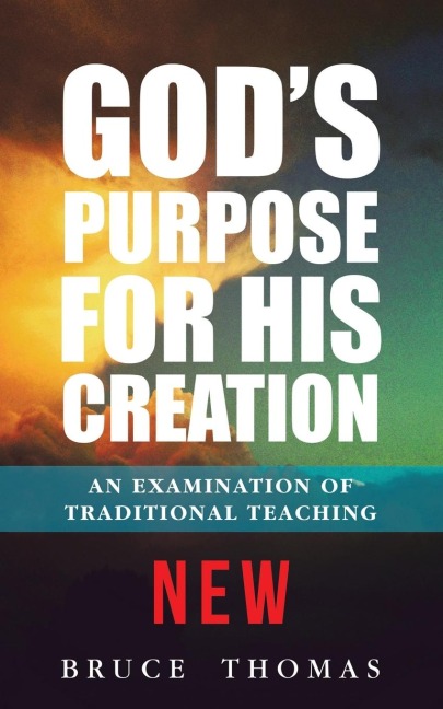 Gods Purpose for His Creation: An Examination of Traditional Teaching