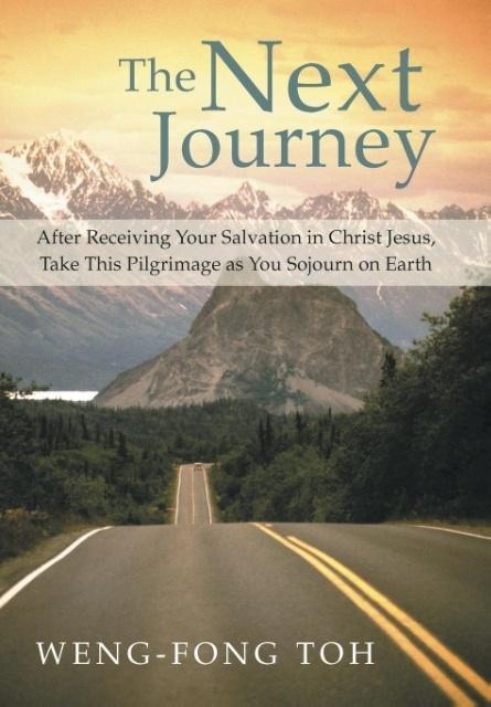 The Next Journey: After Receiving Your Salvation in Christ Jesus, Take This Pilgrimage as You Sojourn on Earth