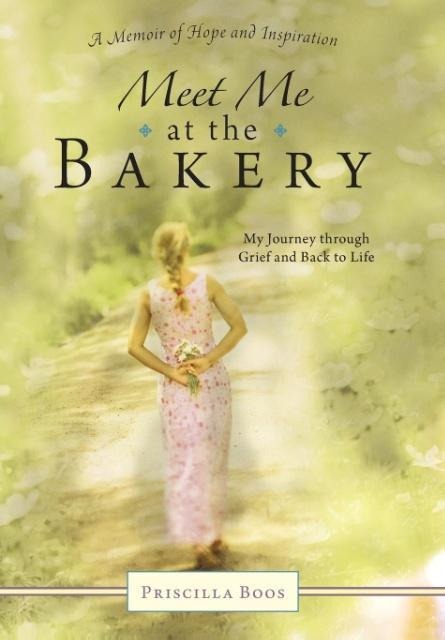 Meet Me at the Bakery: My Journey through Grief and Back to Life