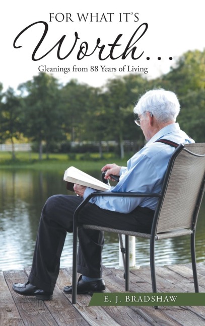 For What Its Worth...: Gleanings From 88 Years of Living
