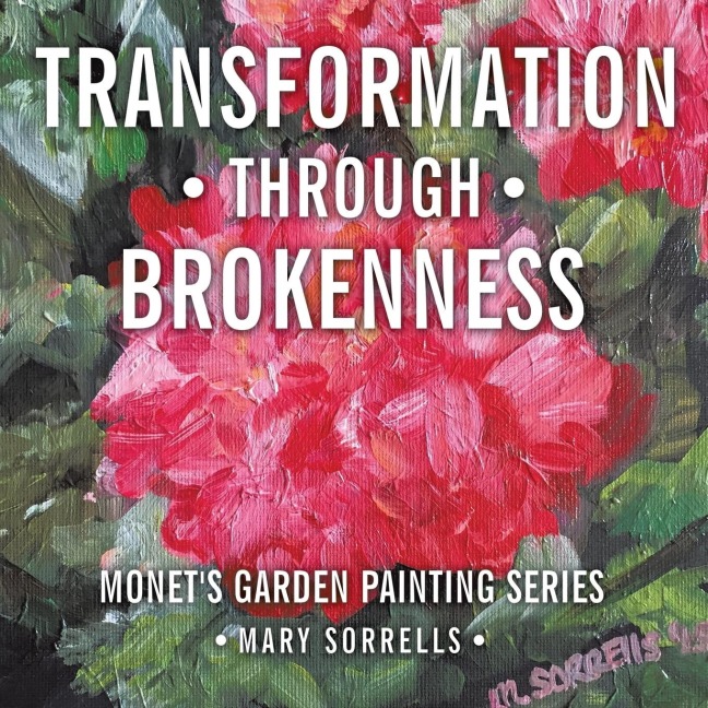 Transformation through Brokenness: Monets Garden Painting Series