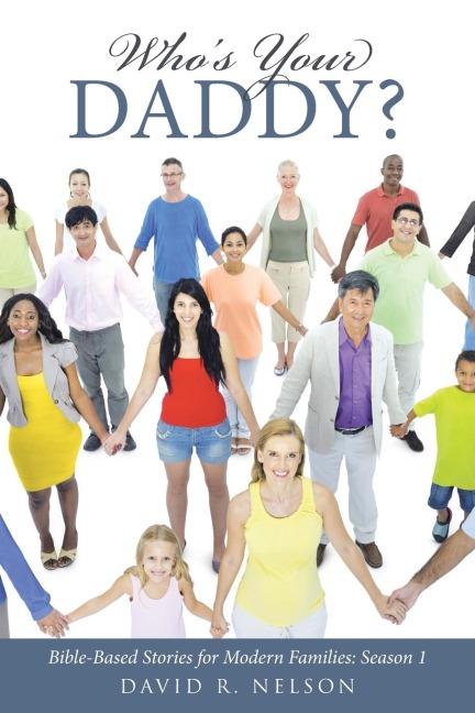 Whos Your Daddy?: Bible-Based Stories for Modern Families: Season 1