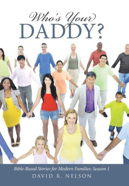 Whos Your Daddy?: Bible-Based Stories for Modern Families: Season 1