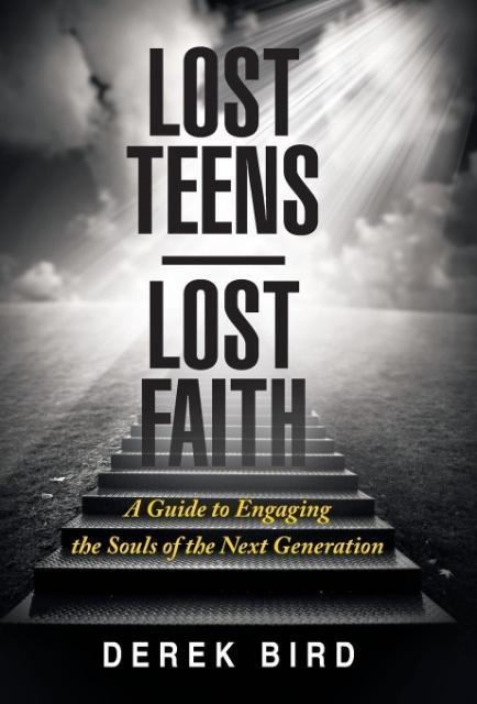 Lost Teens Lost Faith: A Guide to Engaging the Souls of the Next Generation