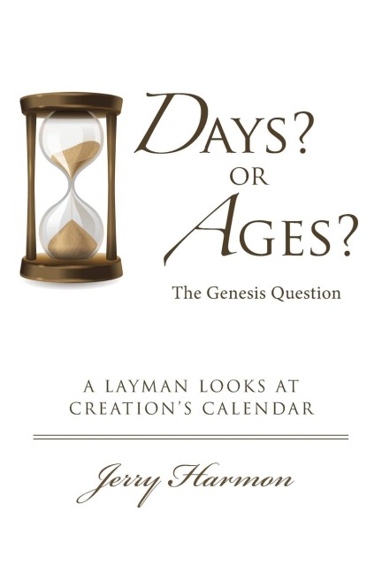 Days? or Ages? The Genesis Question: A Layman Looks at Creations Calendar
