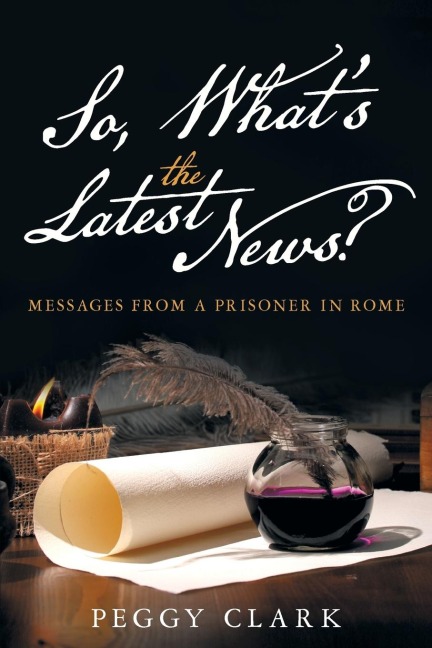 So, Whats the Latest News?: Messages from a Prisoner in Rome