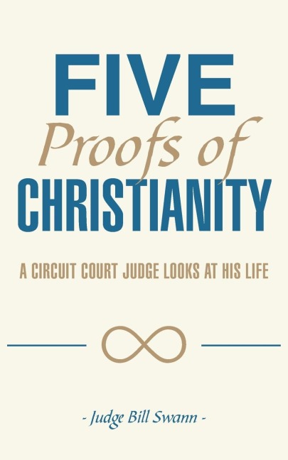 Five Proofs of Christianity: A Circuit Court Judge Looks at His Life