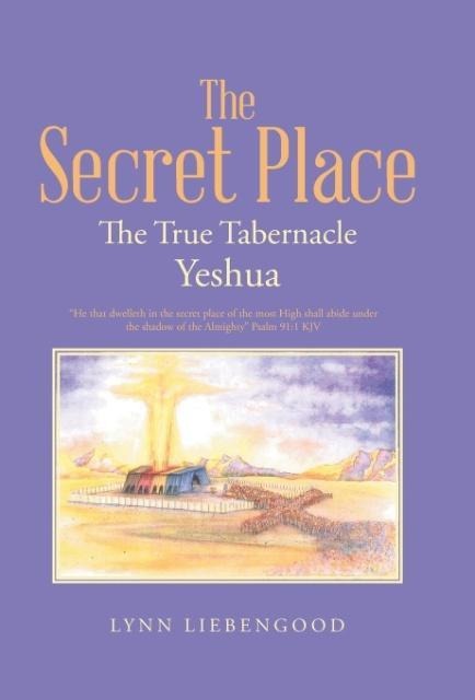 The Secret Place: The True Tabernacle Yeshua