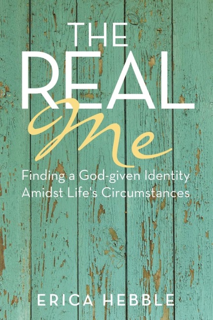 The Real Me: Finding a God-given Identity Amidst Lifes Circumstances