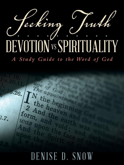 Seeking Truth.......... Devotion vs Spirituality: A Study Guide to the Word of God