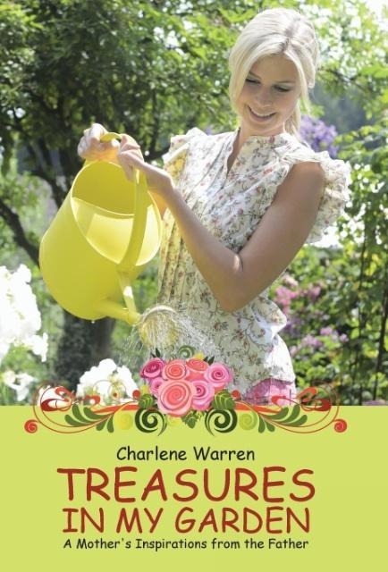 Treasures in My Garden: A Mothers Inspirations from the Father