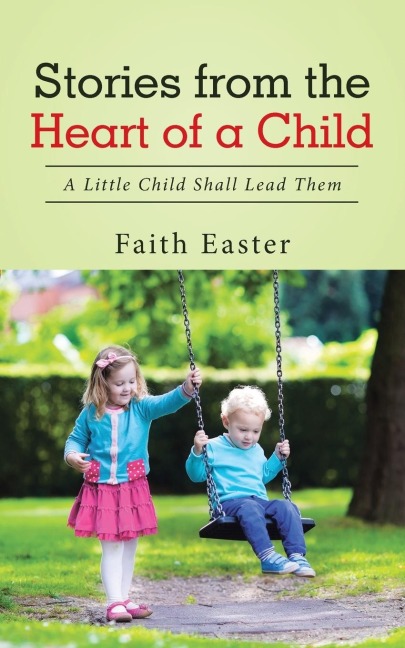 Stories from the Heart of a Child: A Little Child Shall Lead Them