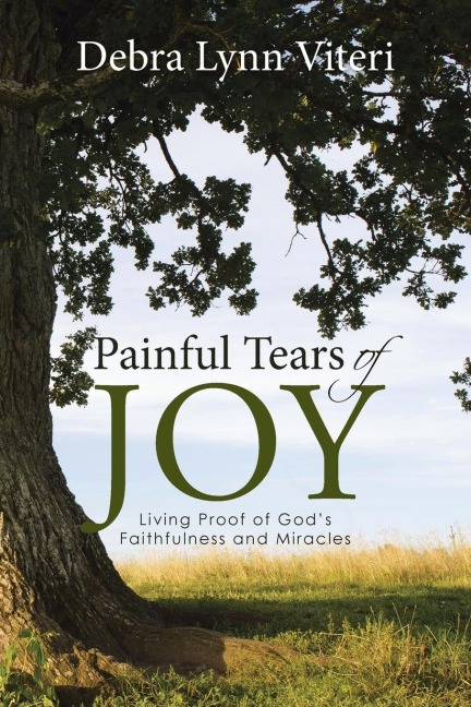 Painful Tears of Joy: Living Proof of Gods Faithfulness and Miracles