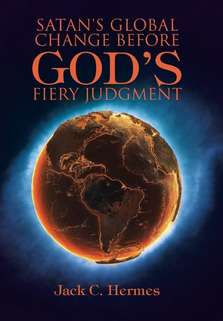 Satans Global Change before Gods Fiery Judgment