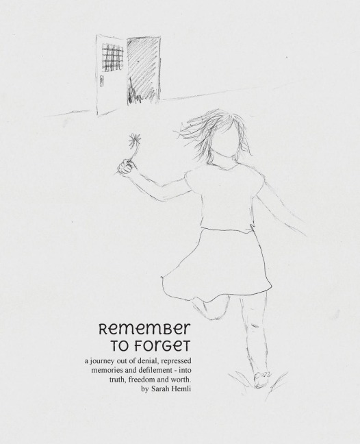 Remember to Forget: a journey out of denial, repressed memories and defilement - into truth, freedom and worth.