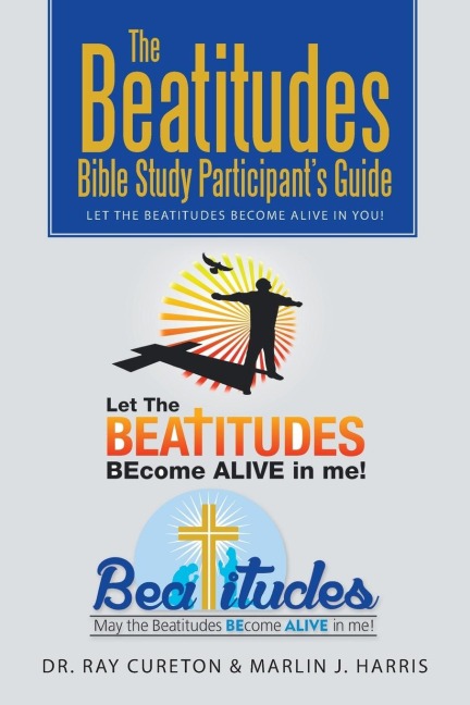 The Beatitudes Bible Study Participants Guide: Let the Beatitudes Become Alive in You!