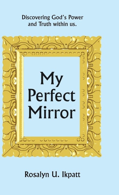 My Perfect Mirror: Discovering Gods Power and Truth within us.