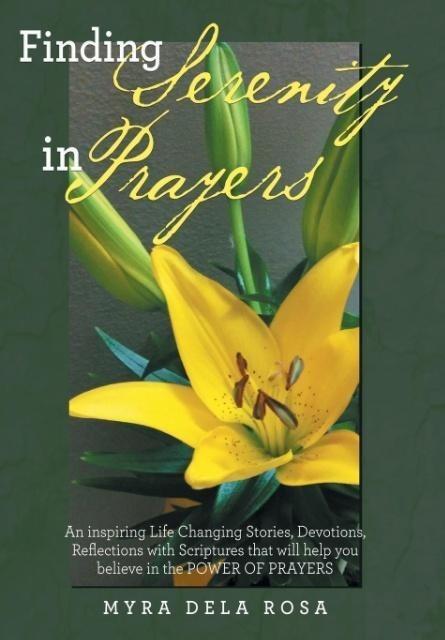 Finding Serenity in Prayers: An inspiring Life Changing Stories, Devotions, Reflections with Scriptures that will help you believe in the POWER OF PRAYERS