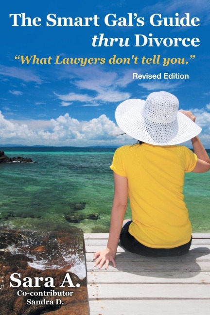 The Smart Gals Guide Thru Divorce: What Lawyers Dont Tell You.