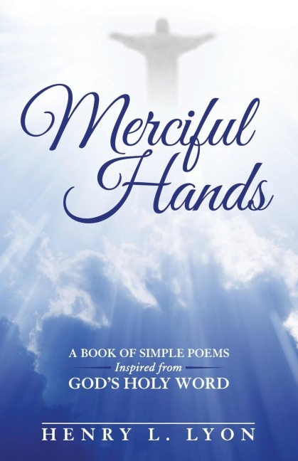 Merciful Hands: A Book of Simple Poems Inspired from GODs Holy Word