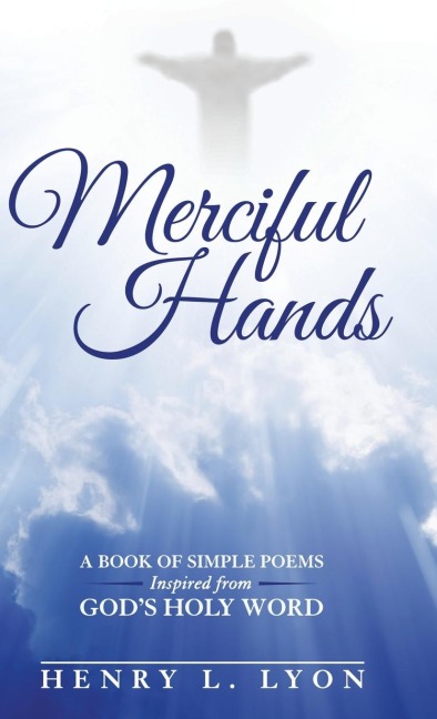 Merciful Hands: A Book of Simple Poems Inspired from GODs Holy Word