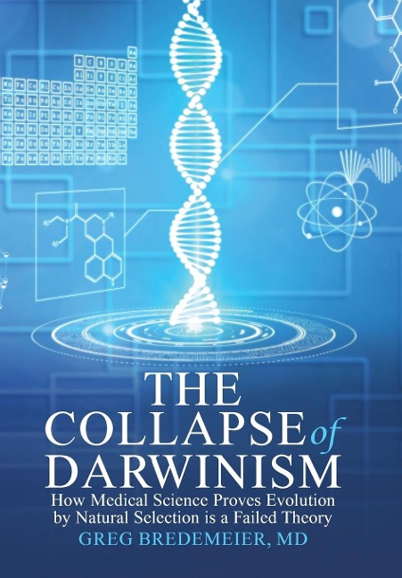 The Collapse of Darwinism: How Medical Science Proves Evolution by Natural Selection is a Failed Theory