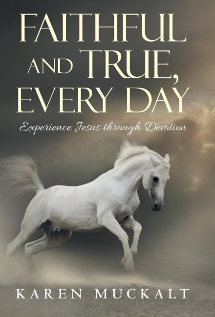 Faithful and True, Every Day: Experience Jesus through Devotion