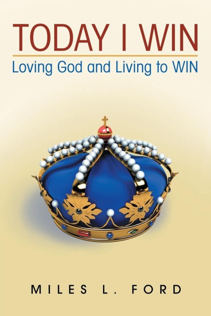 TODAY I WIN: Loving God and Living to WIN