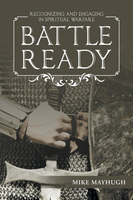 Battle Ready: Recognizing and Engaging in Spiritual Warfare