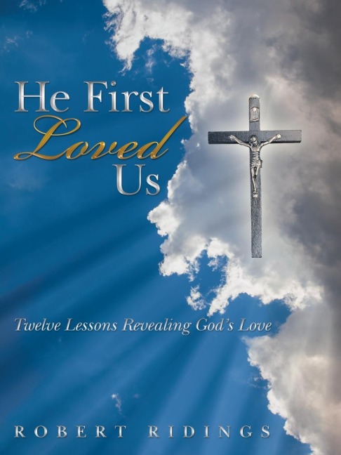 He First Loved Us: Twelve Lessons Revealing Gods Love