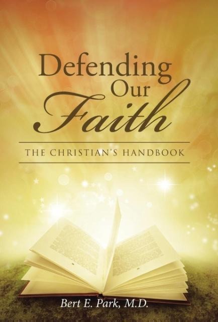 Defending Our Faith: The Christians Handbook