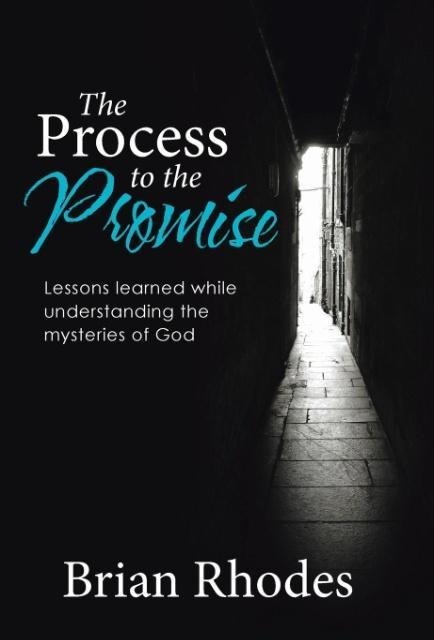 The Process to the Promise: Lessons learned while understanding the mysteries of God
