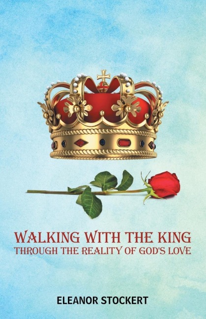 Walking With the King: Through the Reality of Gods Love