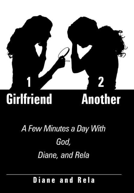1 Girlfriend 2 Another: A Few Minutes a Day With God, Diane, and Rela