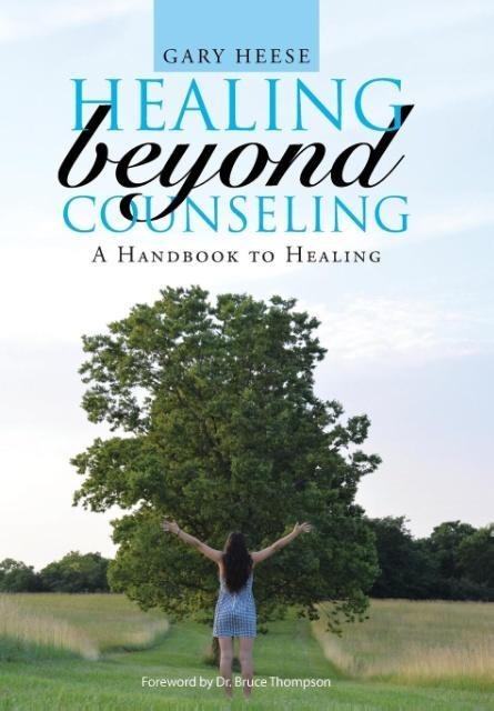Healing Beyond Counseling: A Handbook to Healing