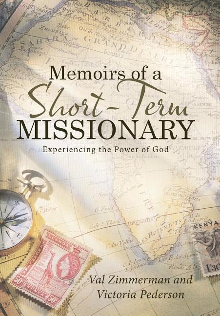 Memoirs of a Short-Term Missionary: Experiencing the Power of God