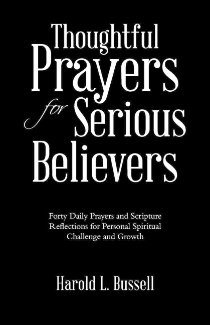 Thoughtful Prayers for Serious Believers: Forty Daily Prayers and Scripture Reflections for Personal Spiritual Challenge and Growth