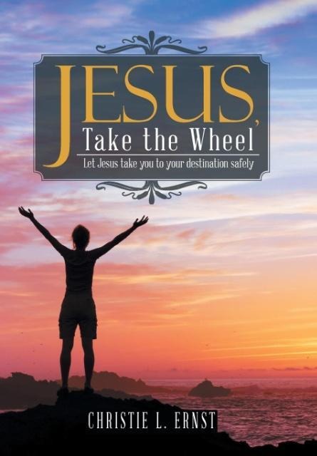 Jesus, Take the Wheel: Let Jesus take you to your destination safely