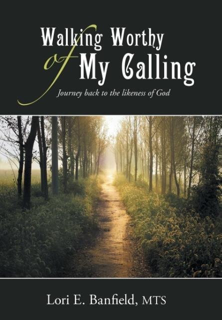 Walking Worthy of My Calling: Journey back to the likeness of God