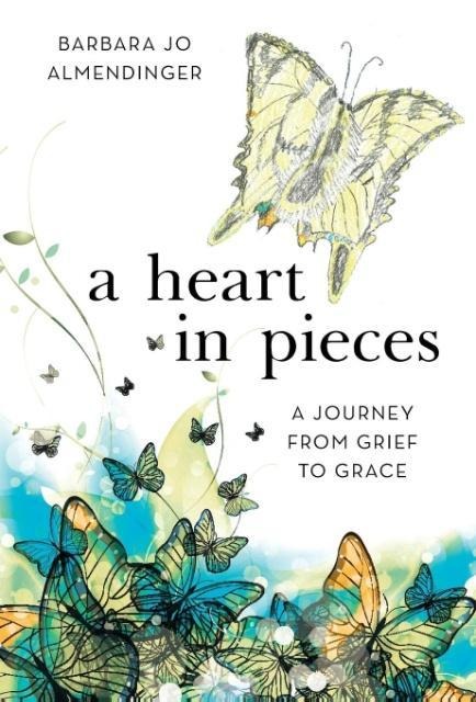 A Heart in Pieces: A Journey from Grief to Grace