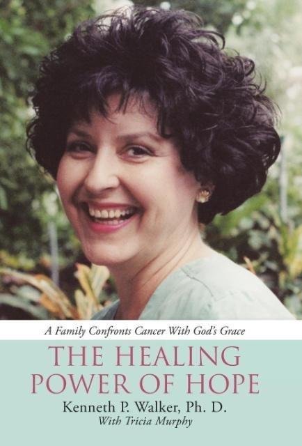 The Healing Power Of Hope: A Family Confronts Cancer With God's Grace