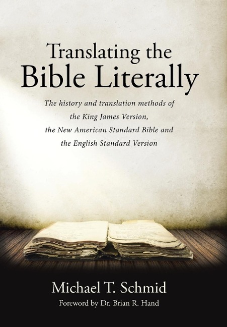 Translating the Bible Literally: The history and translation methods of the King James Version, the New American Standard Bible and the English Standard Version