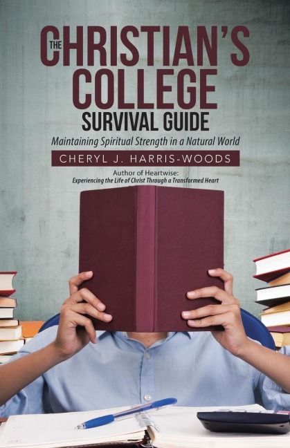 The Christians College Survival Guide: Maintaining Spiritual Strength in a Natural World