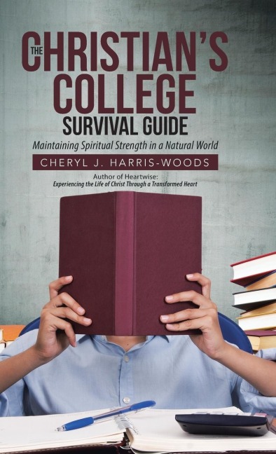 The Christians College Survival Guide: Maintaining Spiritual Strength in a Natural World