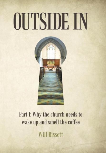 Outside In: Part I: Why the church needs to wake up and smell the coffee. Part II: Research into perceptions of the church