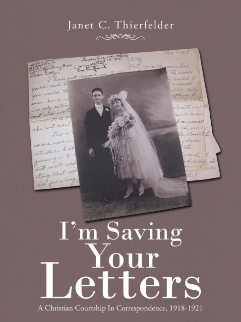 Im Saving Your Letters: A Christian Courtship In Correspondence, 1918-1921
