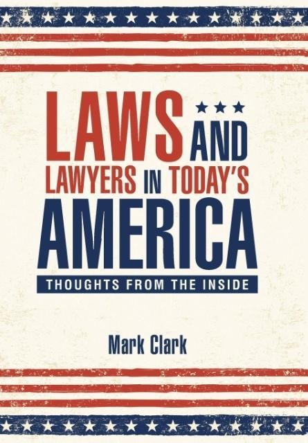 Laws and Lawyers in Todays America: Thoughts From the Inside