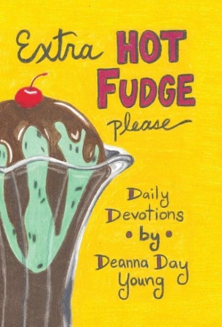 Extra Hot Fudge Please: Daily Devotions